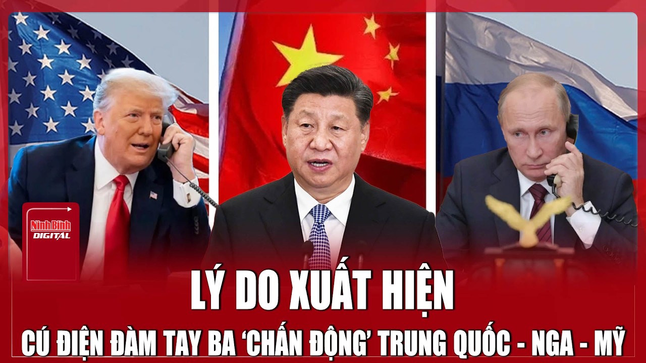 Ông Tập Cận Bình phải liên lạc gấp với Nga, Mỹ cùng lúc, hé lộ kịch bản không tưởng?