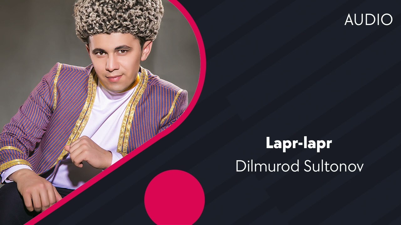 Dilmurod Sultonov - Lapr-lapr (AUDIO)