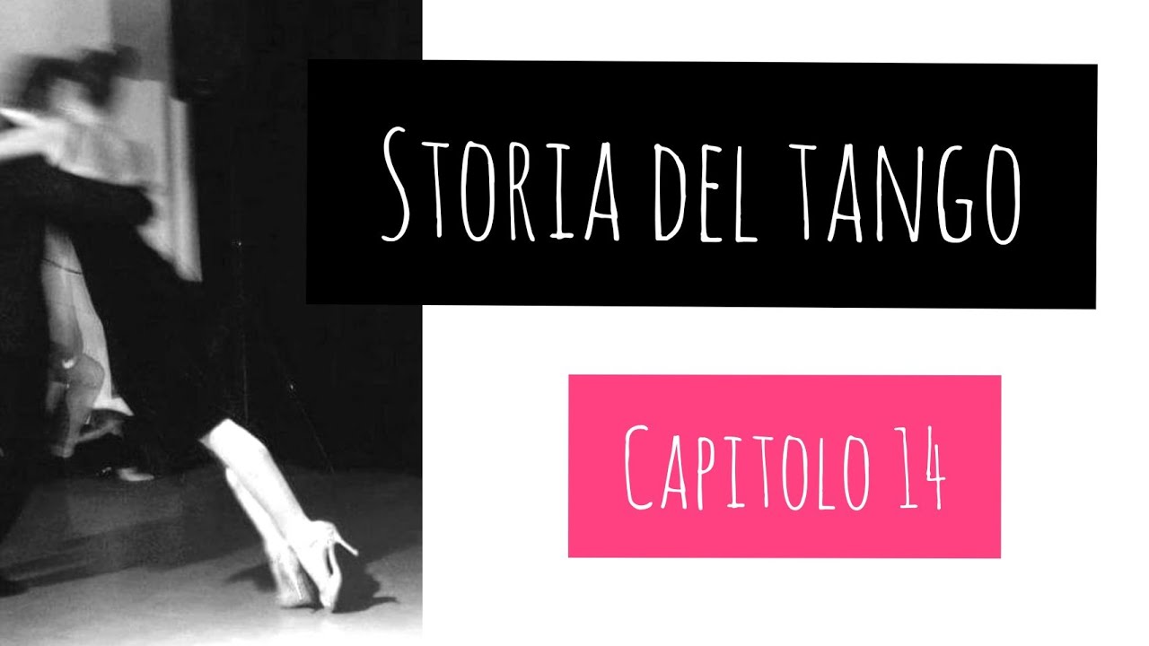 STORIA DEL TANGO. CAPITOLO 14