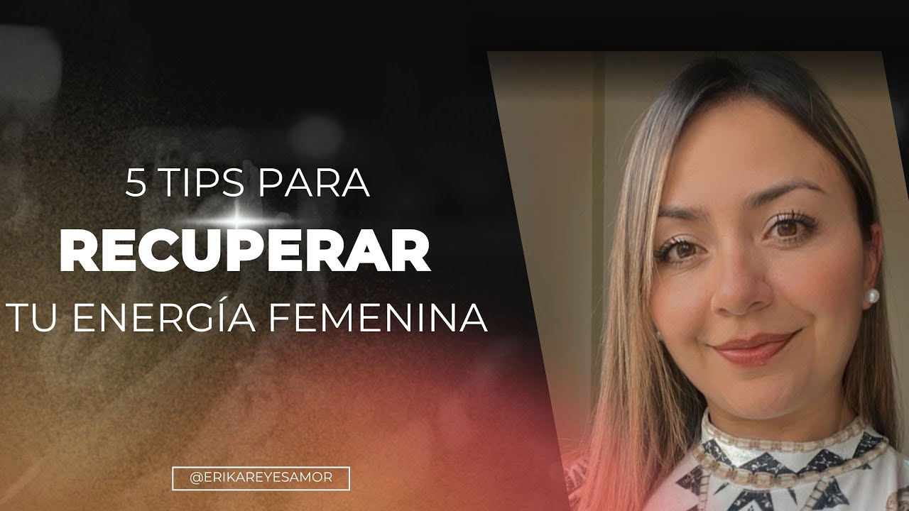 5 TIPS PARA RECUPERAR TU ENERGÍA FEMENINA Y SER MÁS ATRACTIVA