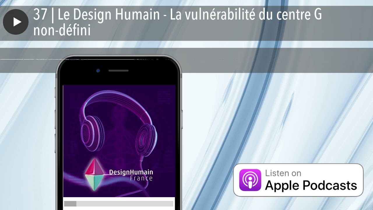 37 | Le Design Humain - La vulnérabilité du centre G non-défini