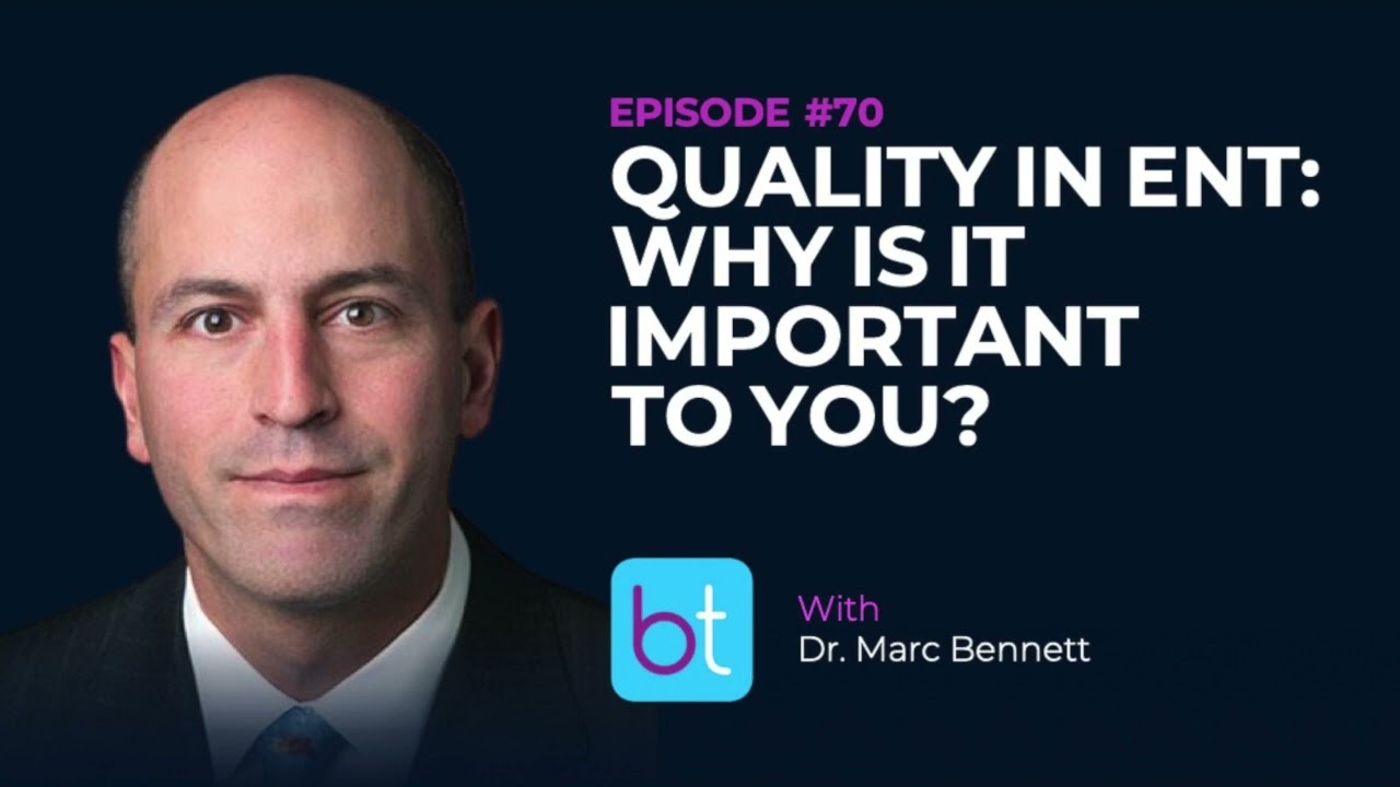 Quality in Otolaryngology: Why Is It Important to You? w/ Dr. Marc Bennett | BackTable ENT Ep. 70