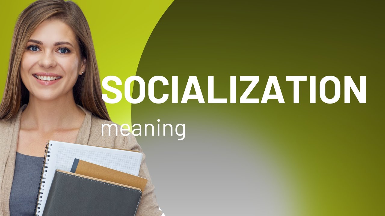 Socialization &bull; what is SOCIALIZATION meaning