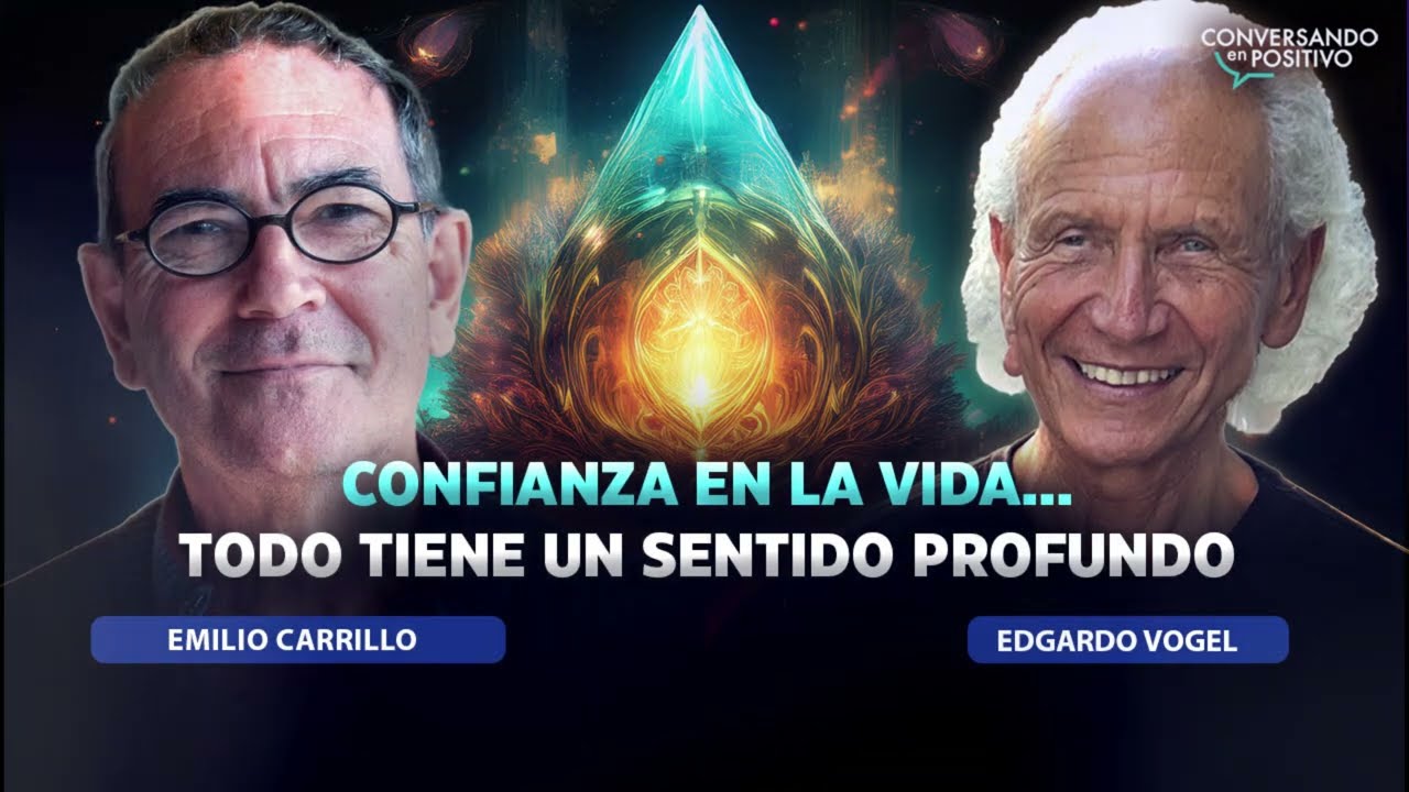 “CONFIANZA EN LA VIDA” Todo tiene un sentido profundo…Emilio Carrillo
