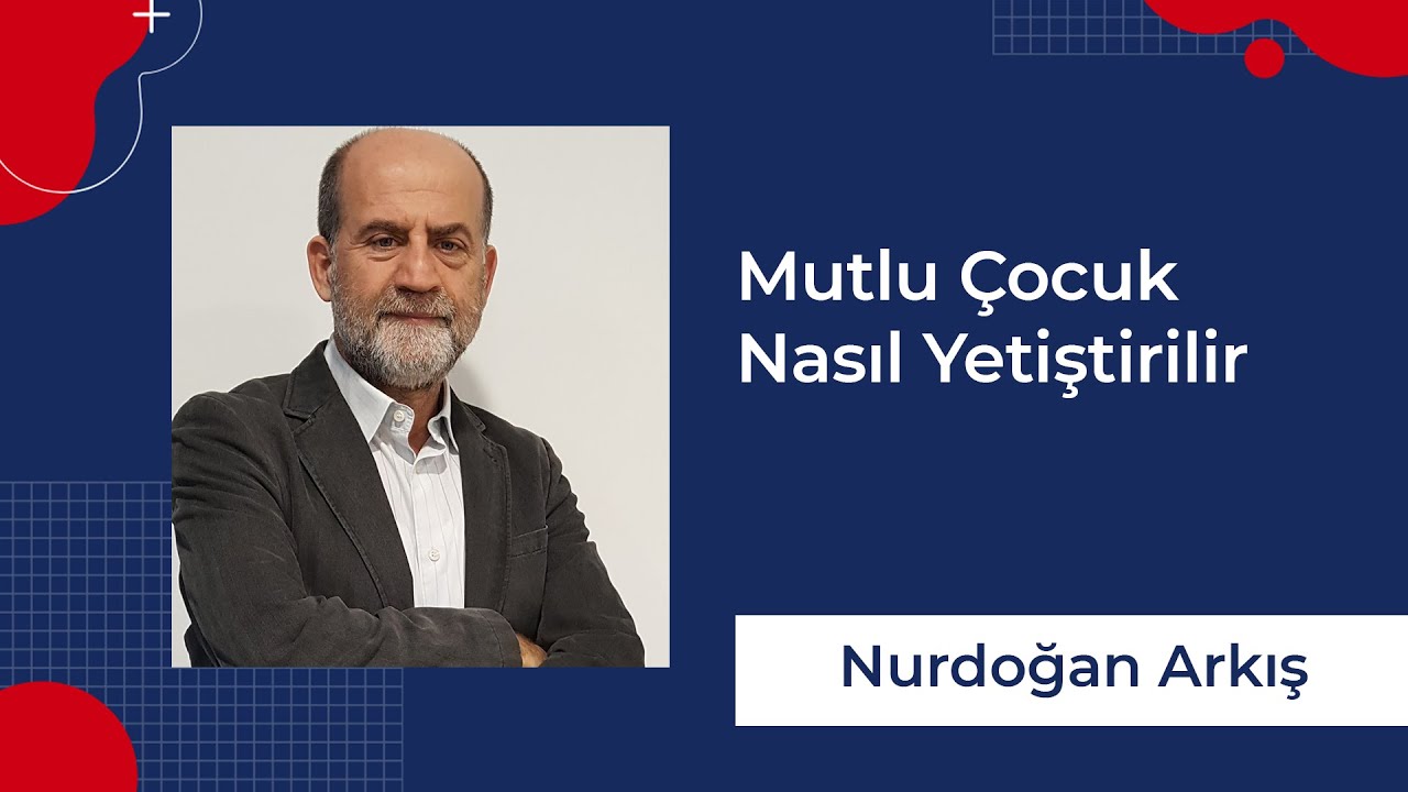Nurdoğan Arkış - Mutlu Çocuk Nasıl Yetiştirilir