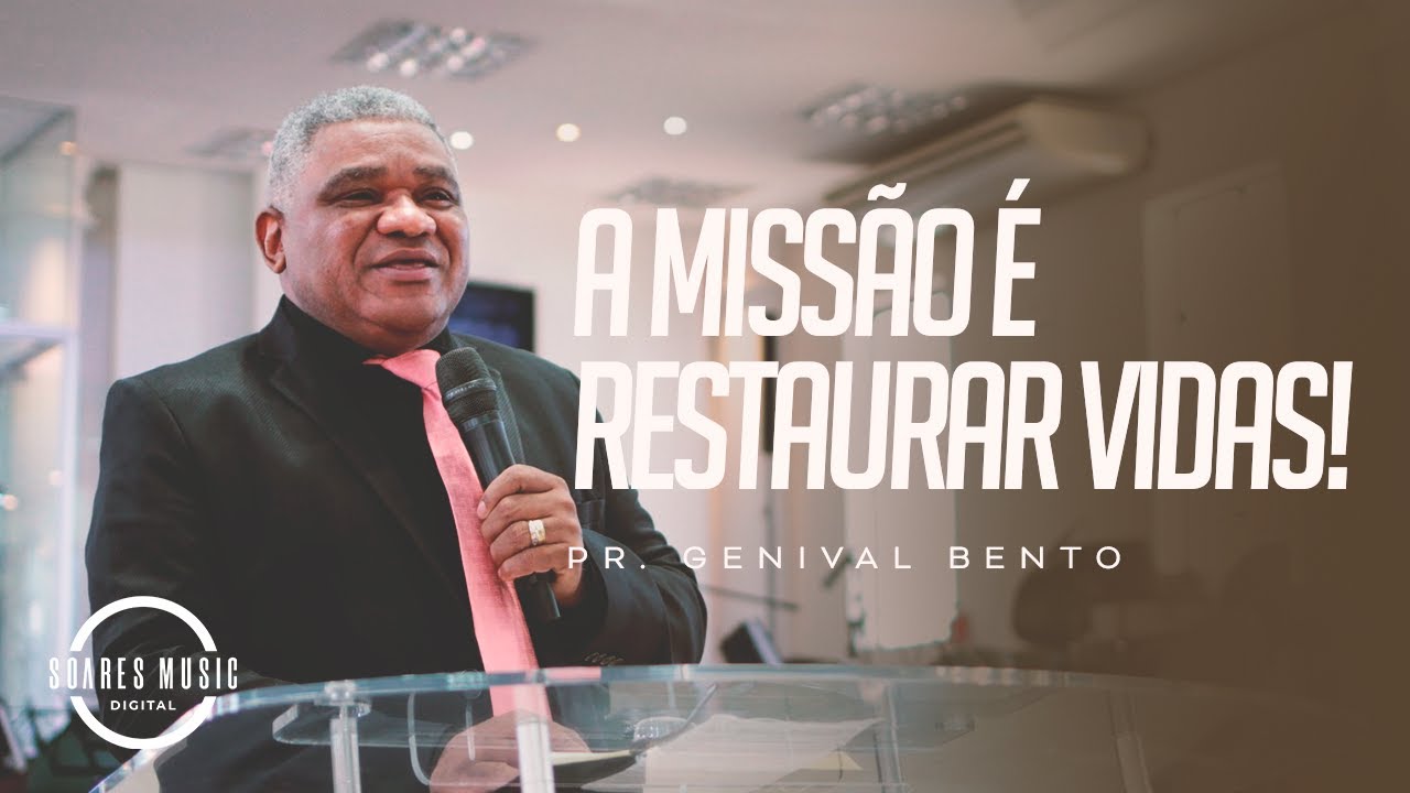 A MISSAO &Eacute; RESTAURAR VIDAS! PR GENIVAL BENTO MENSAGEM COMPLETA