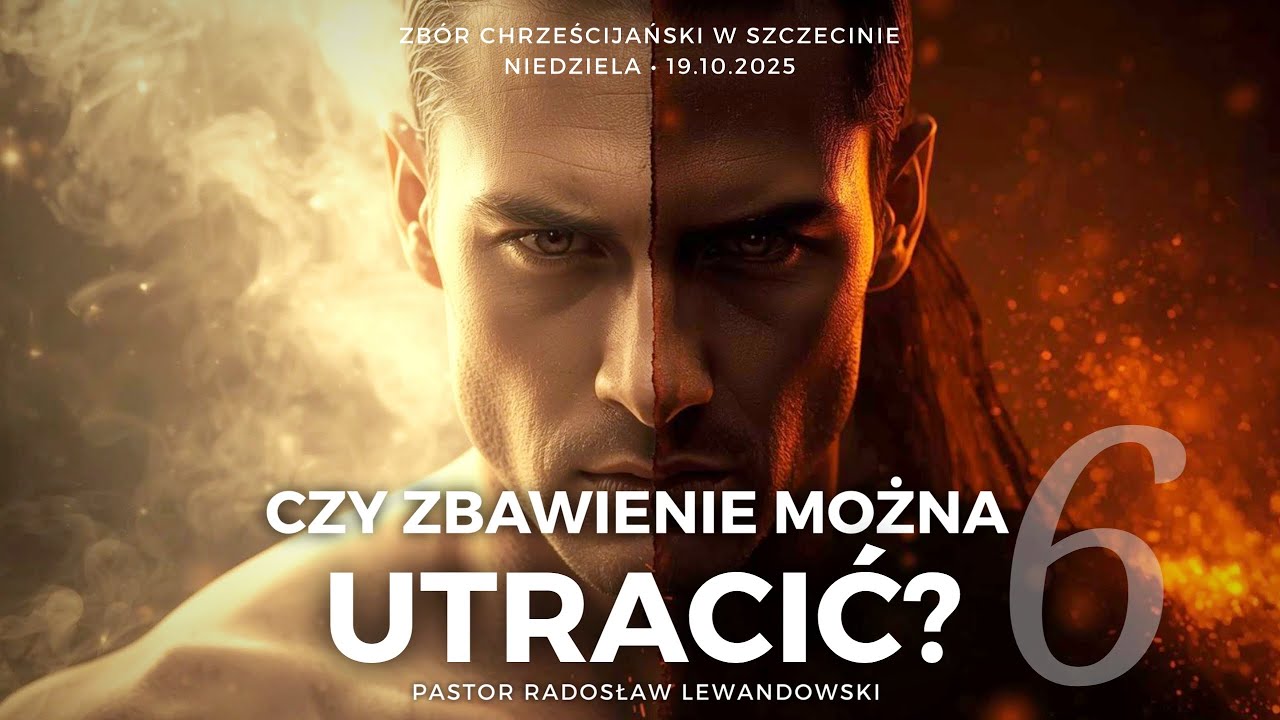 Kazanie: "CZY ZBAWIENIE MOŻNA UTRACIĆ?" - CZĘŚĆ 6 (19.10.2025) - Pastor Radosław Lewandowski