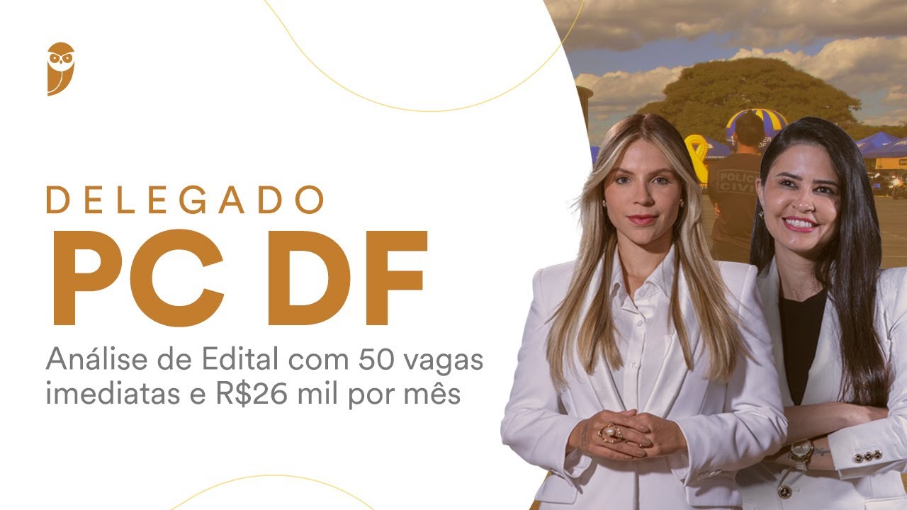 Delegado PC DF - Análise de Edital com 50 vagas imediatas e R$26 mil por mês