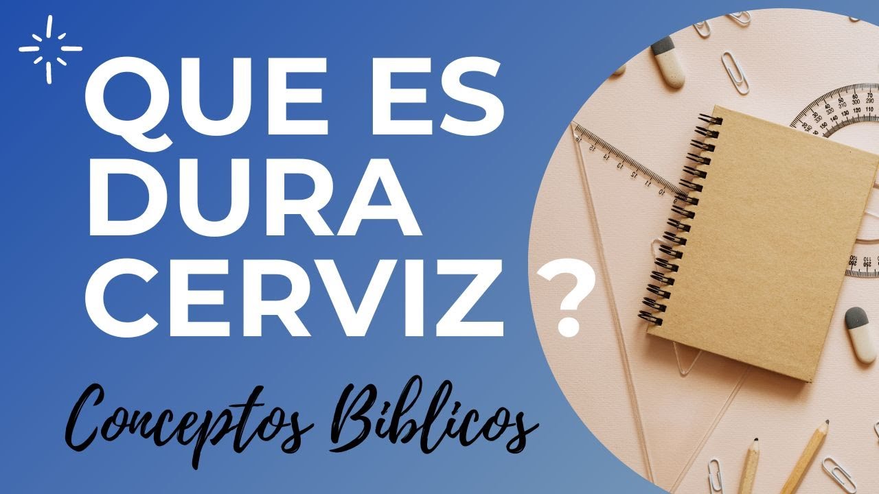QUE SIGNFICA LA PALABRA DURA CERVIZ EN LA BIBLIA   Conceptos y terminos Biblicos