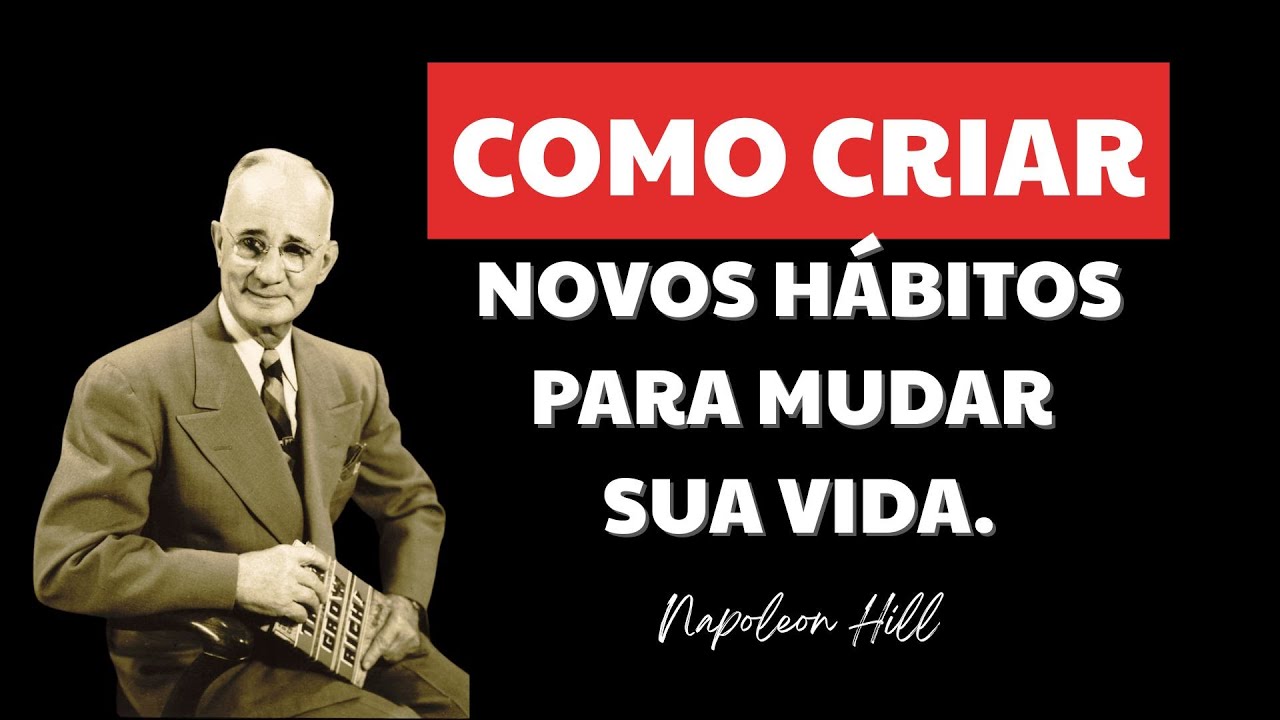 10 HÁBITOS DIÁRIOS que TRANSFORMAM sua VIDA de dentro para fora - TESTE POR 21 DIAS | Napoleon Hill