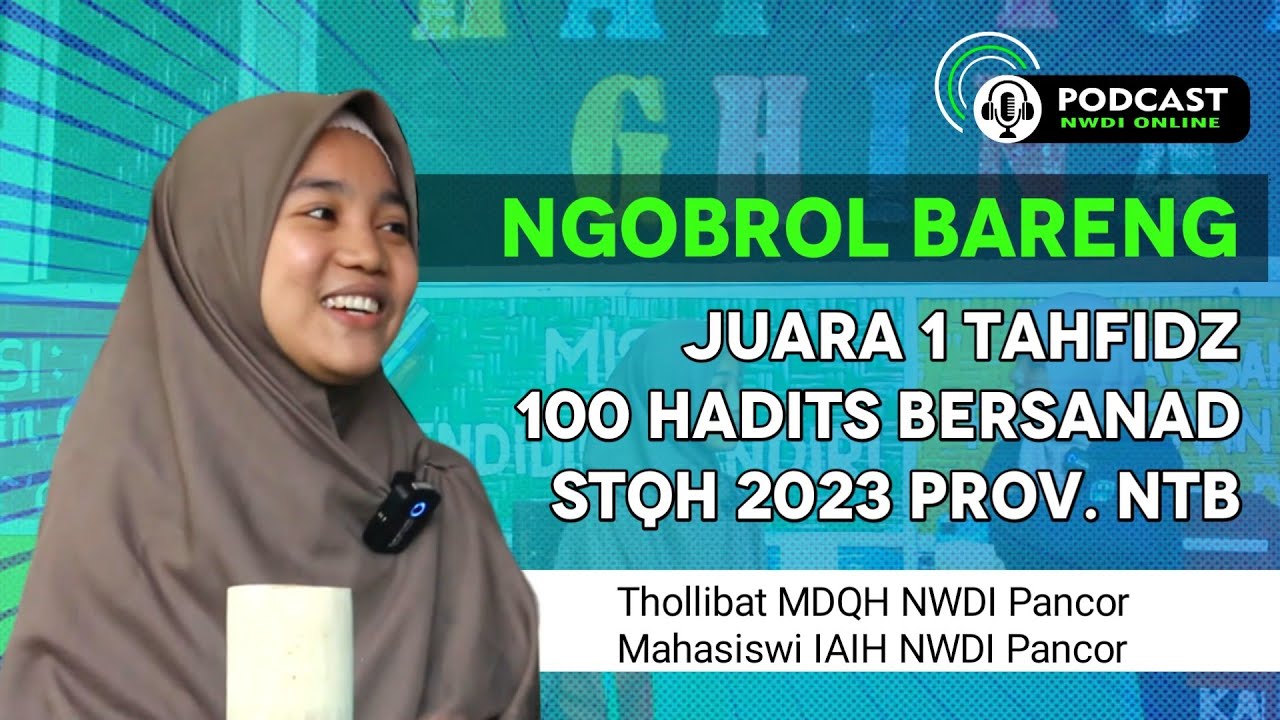 PODCAST NWDI ONLINE 🔴 bersama Juara 1 Tahfiz 100 Hadits Bersanad STQH 2023 Prov. NTB
