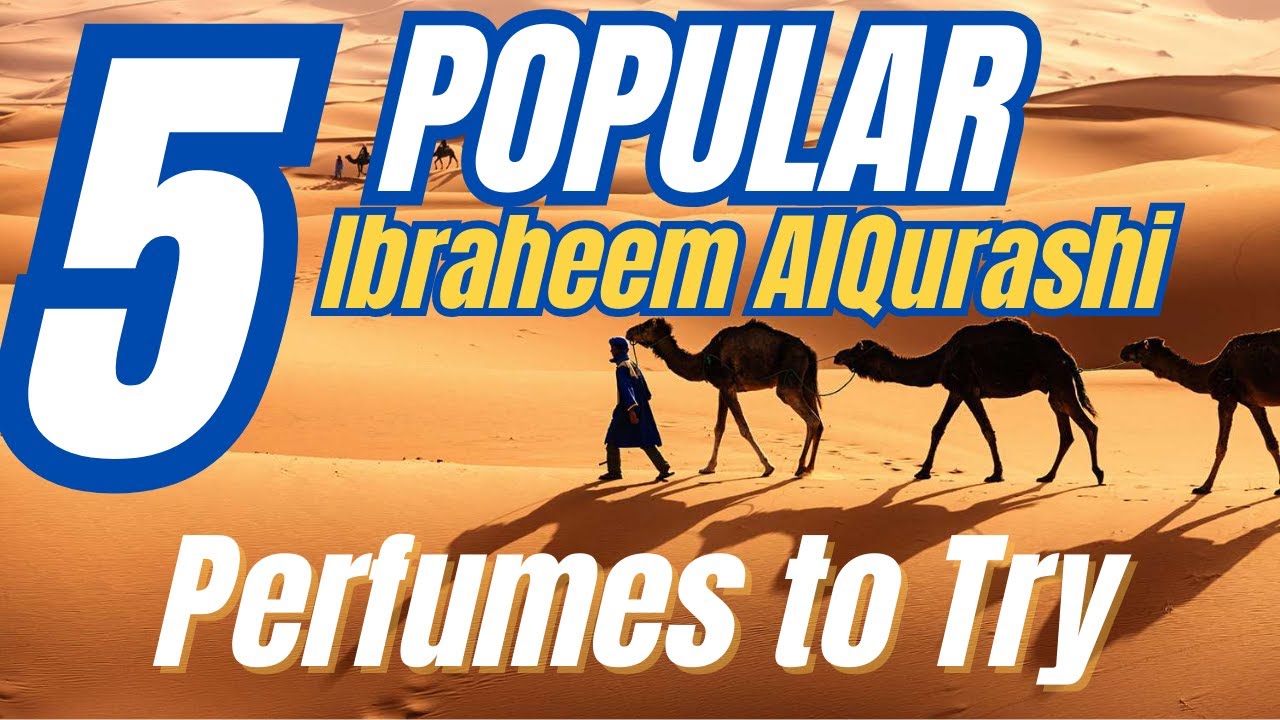 5 Popular Ibraheem AlQurashi Perfumes you need to DEFINITELY try !!