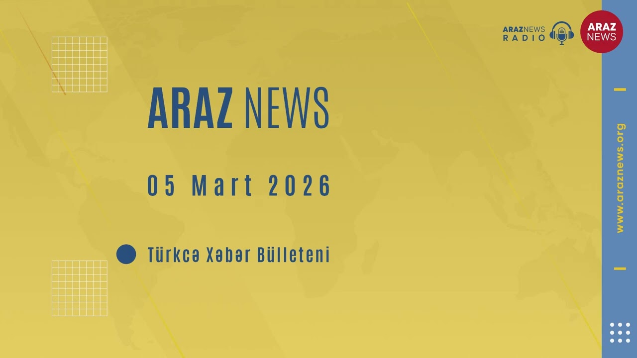 05 Mart 2026 - Türkcə Xəbər Bülleteni