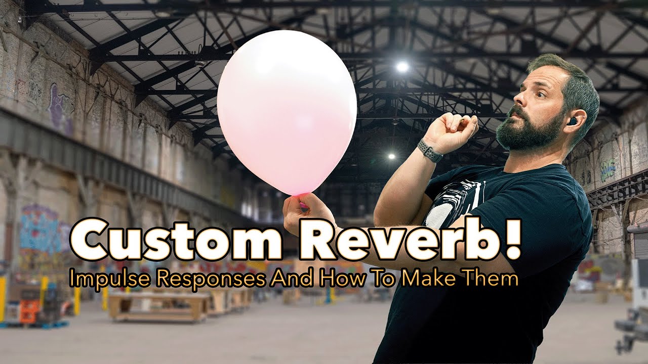 Creating Custom Impulse Responses for Unique Reverb FX