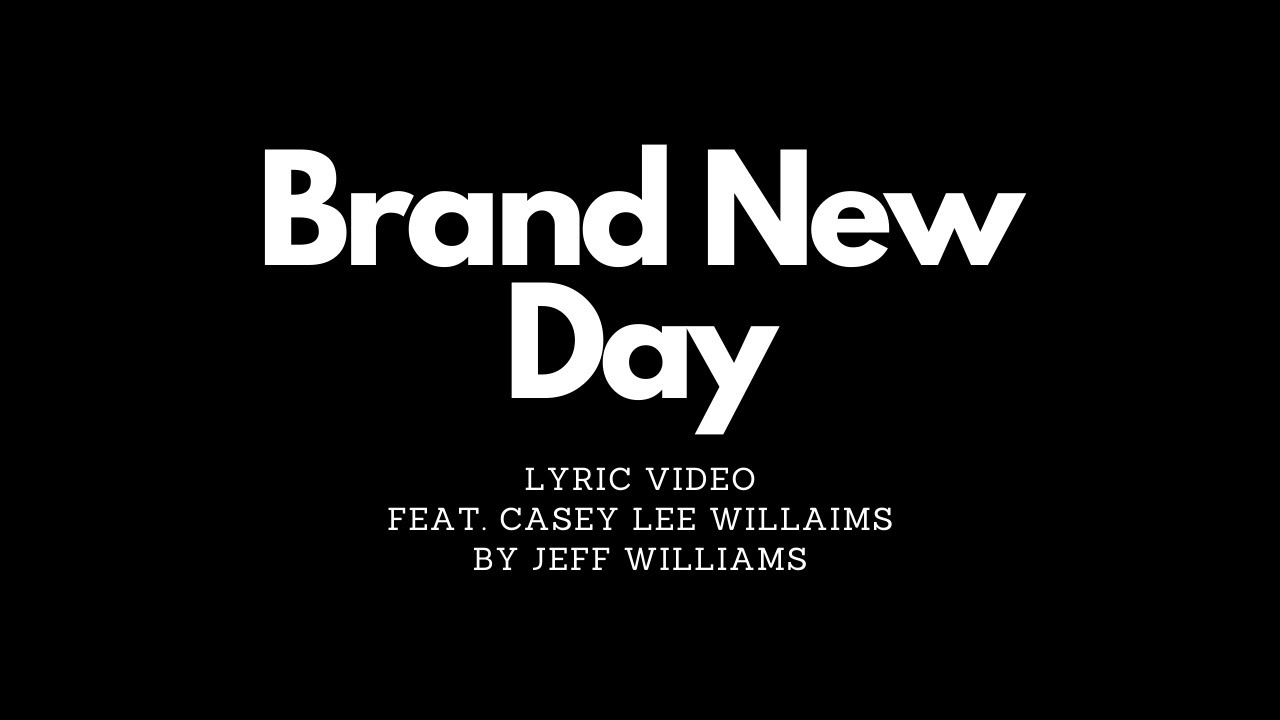 Brand New Day (feat. Casey Lee Williams) by Jeff Williams with Lyrics
