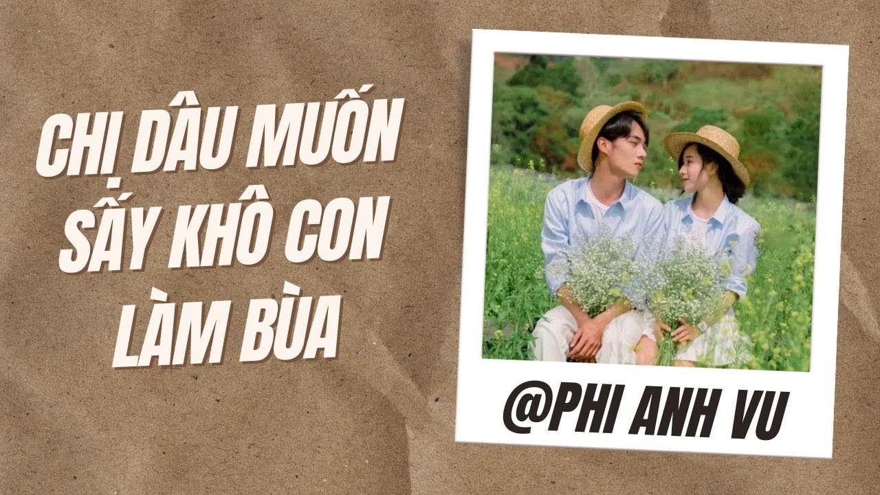 [Truyện Audio] Chị Dâu Muốn Sấy Khô Con Làm Bùa | Phi Anh Vũ