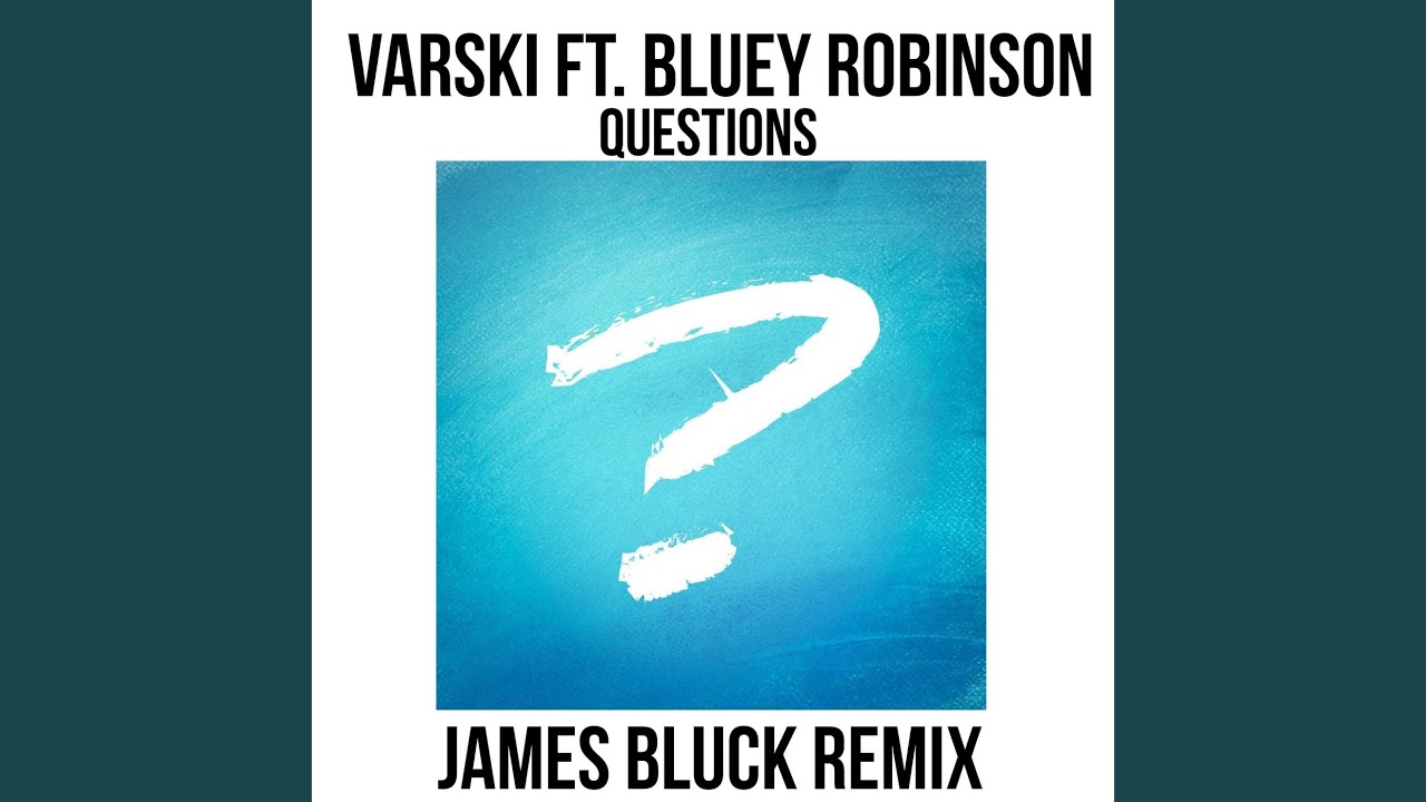 Questions (feat. Bluey Robinson) (James Bluck Remix)