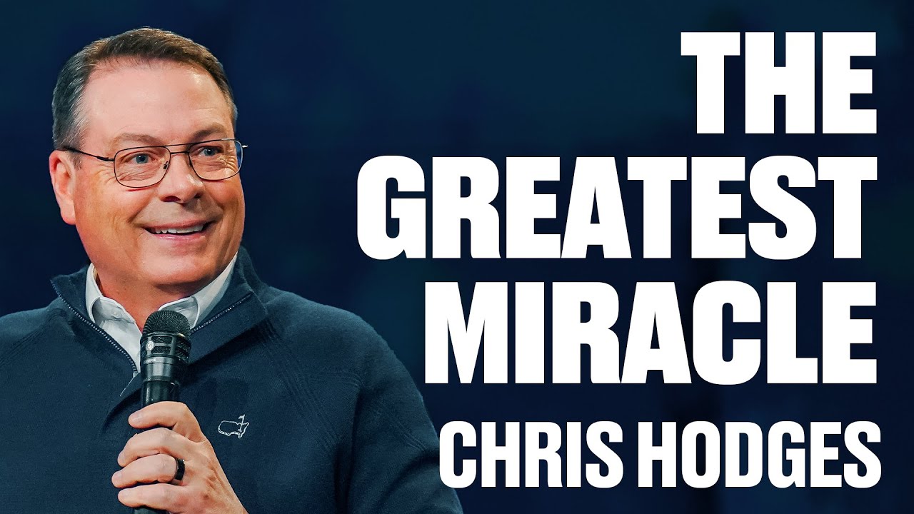 The Greatest Miracle | Chris Hodges | James River Church