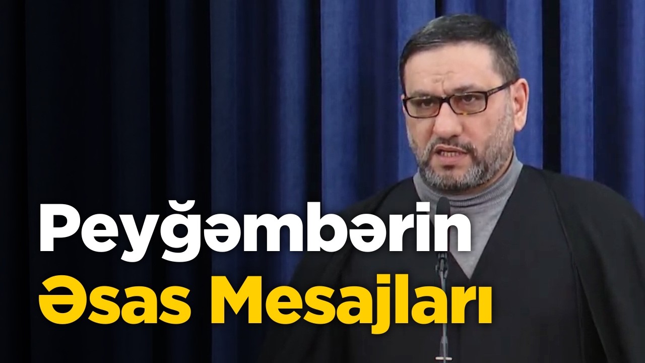 Peyğəmbərin Əsas Mesajları | Hacı Şahinin Təsirli Çıxışı