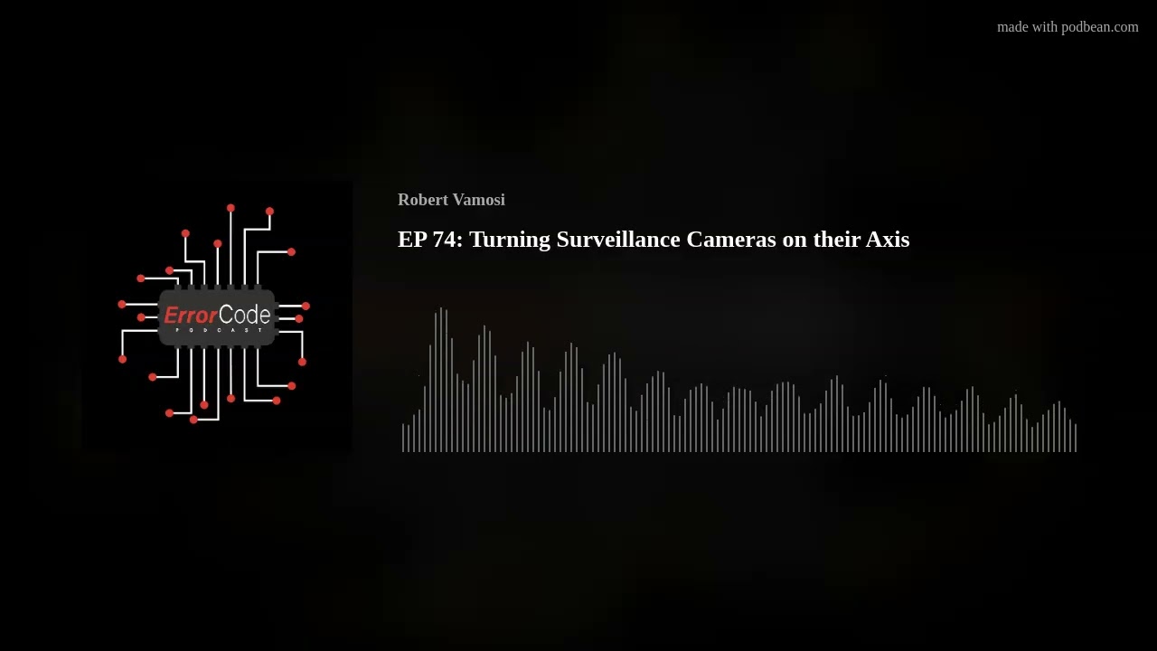EP 74: Turning Surveillance Cameras on their Axis