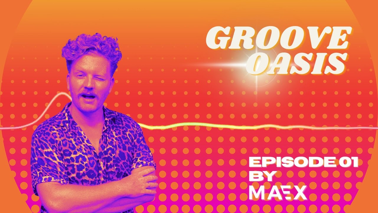 Groove Oasis - Episode 01 by Maex 🪩 Groovy Funky House Mix