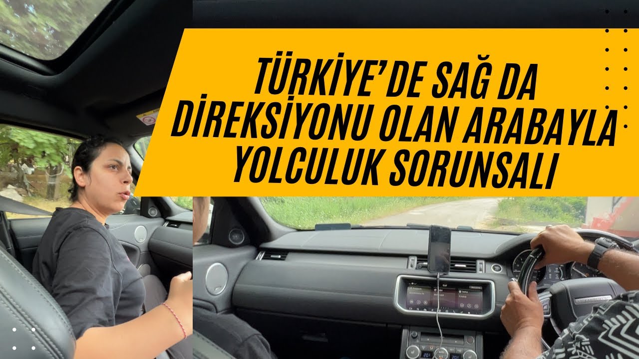 TÜRKİYE DE SAĞ DA DİREKSİYONU OLAN ARABAYLA YOLCULUK SORUNSALI