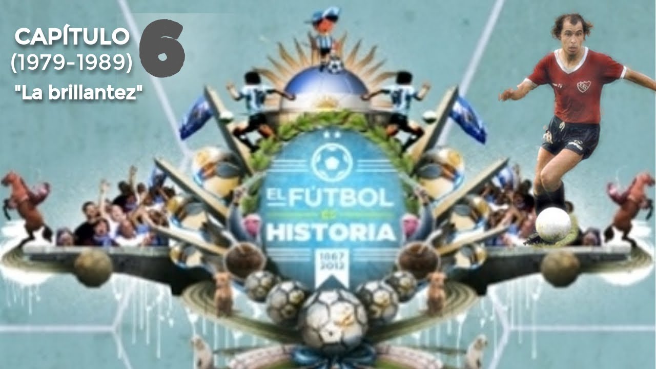 El Fútbol es Historia - Capítulo 6: La brillantez (1979-1989)