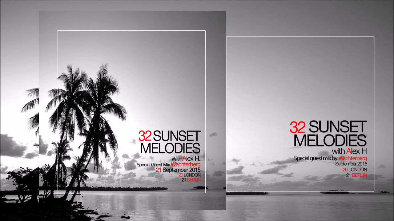 Sunset Melodies With Alex H 032 Guest Mix Wachterberg