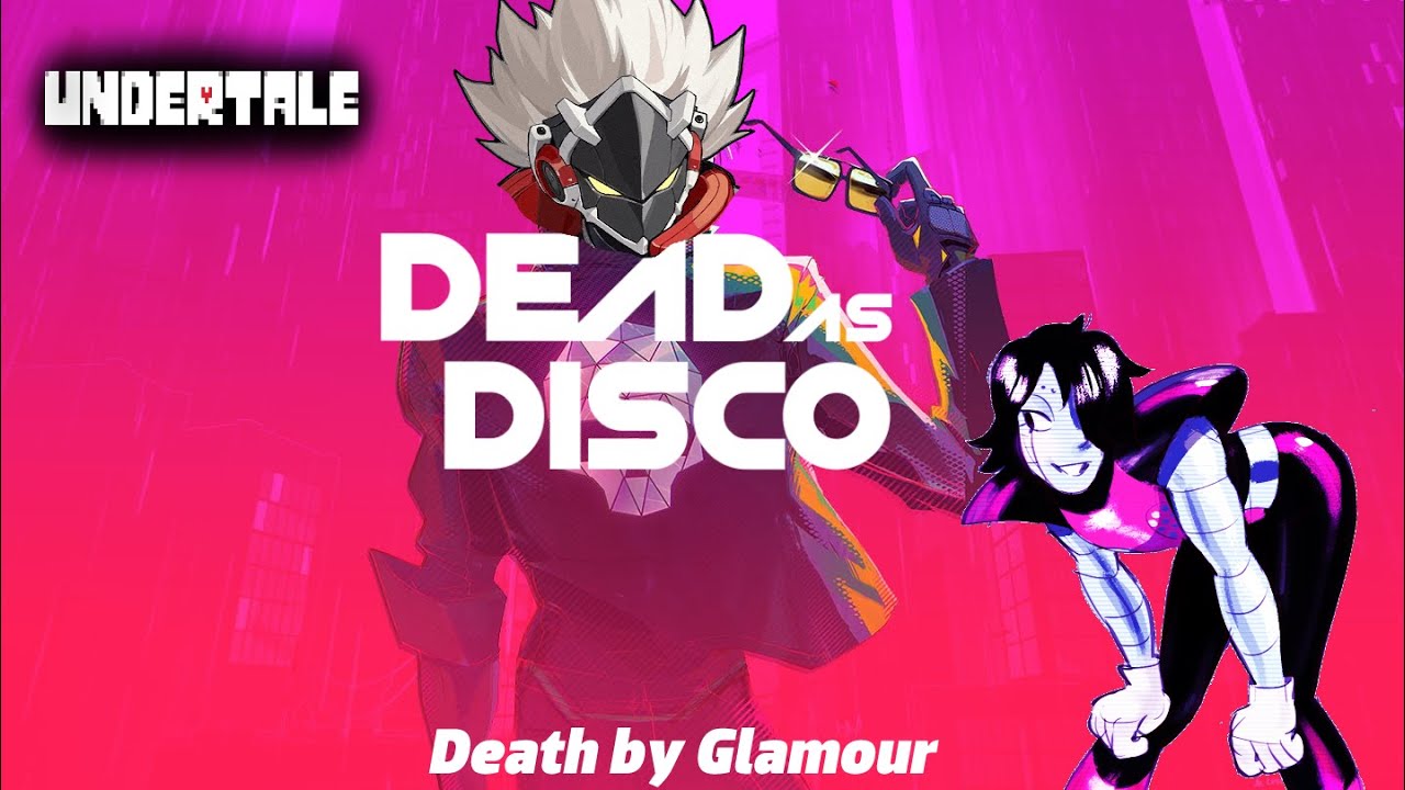 Dead as Disco x UNDERTALE | Death by Glamour