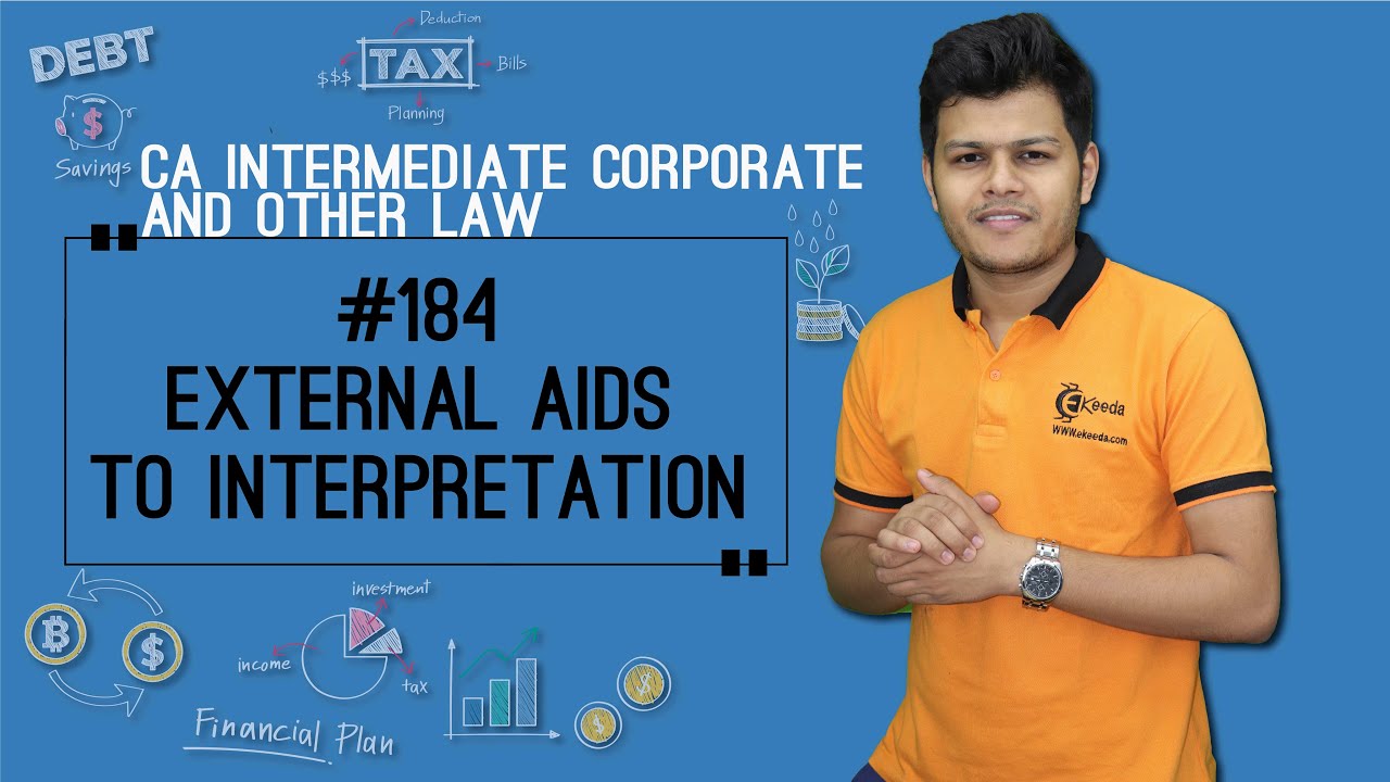 External Aids to Interpretation - Interpretation of Statutes, Deeds and Documents - CA Intermediate