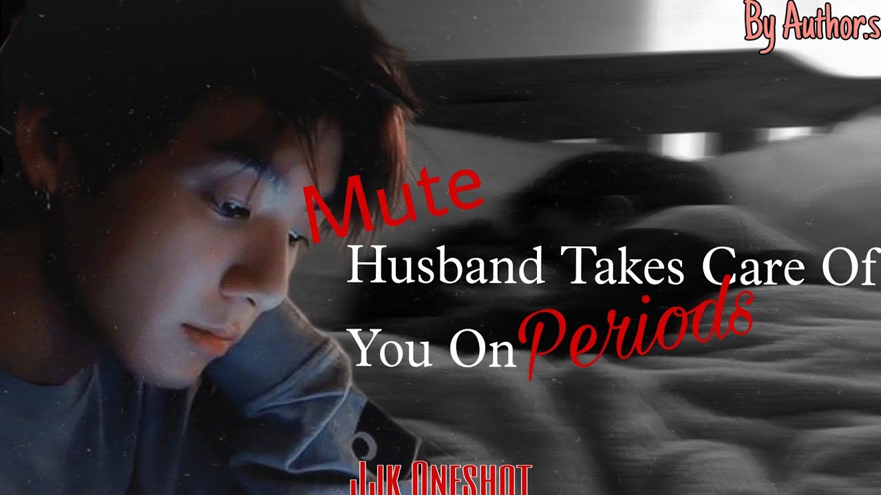 Mute Husband Takes Care Of You On Periods | [Fluff?] | Jeon Jungkook FF | Oneshot | BTS FF