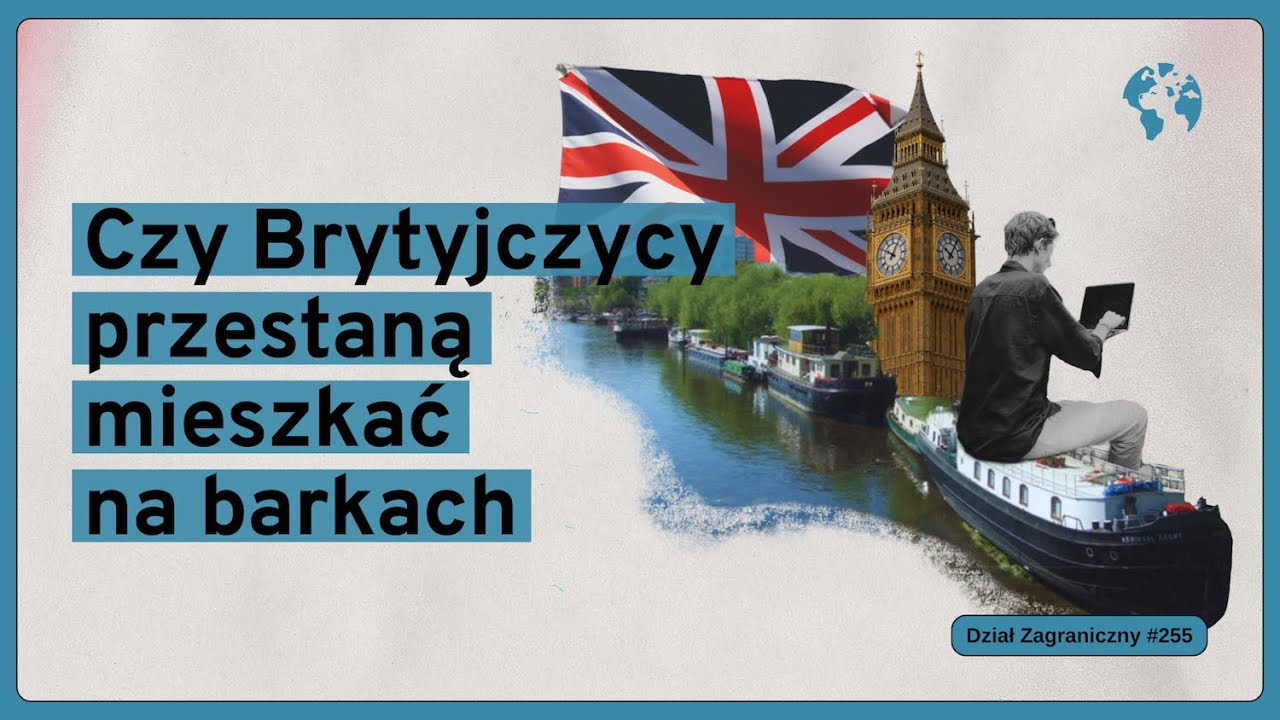 Czy Brytyjczycy przestaną mieszkać na barkach (Dział Zagraniczny Podcast#255)