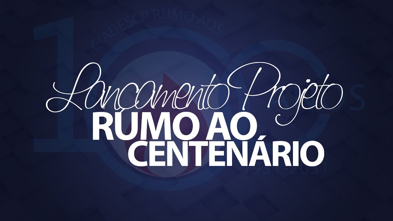 CIADESCP - Lançamento do Projeto Rumo ao Centenário