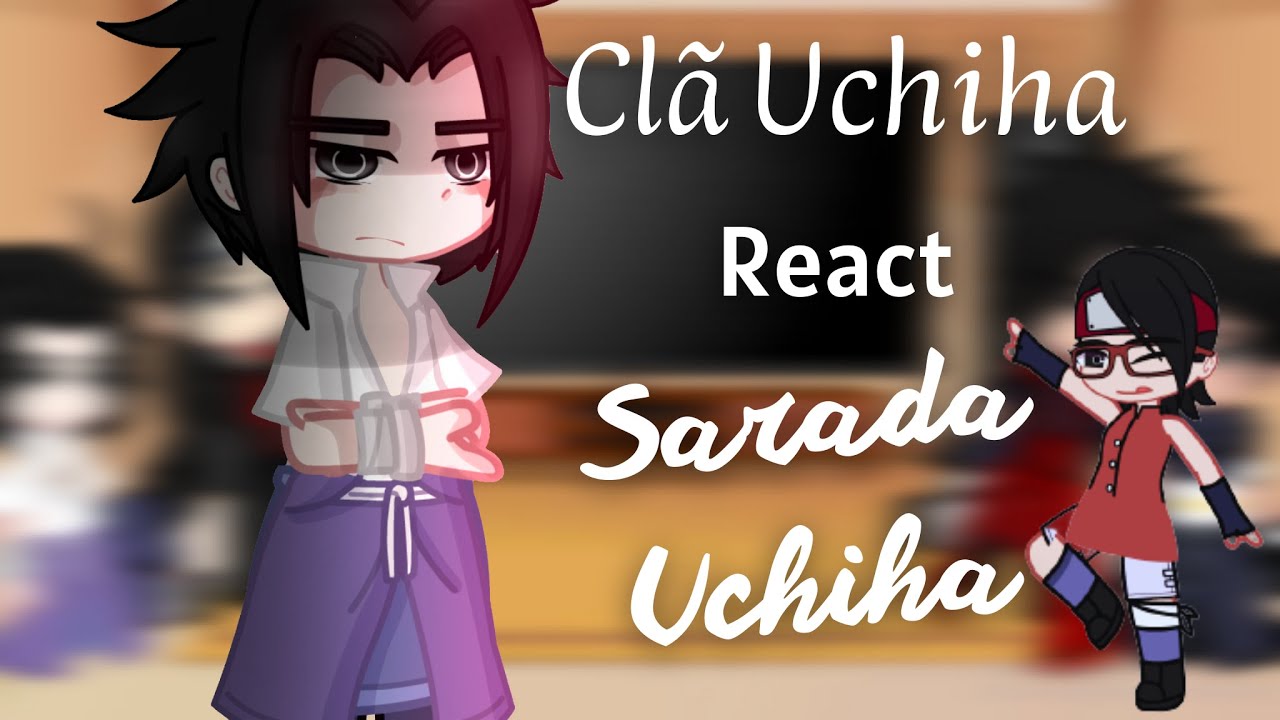 CLÃ UCHIHA REACT A SARADA UCHIHA (GACHA CLUB) NARUTO SHIPPUDEN/ BORUTO *Parte 1*