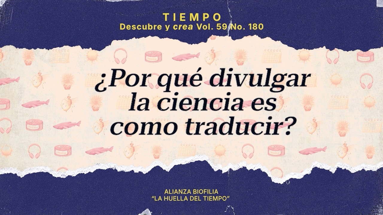 #DescubreyCrea | ¿Por qué divulgar la ciencia es como traducir?