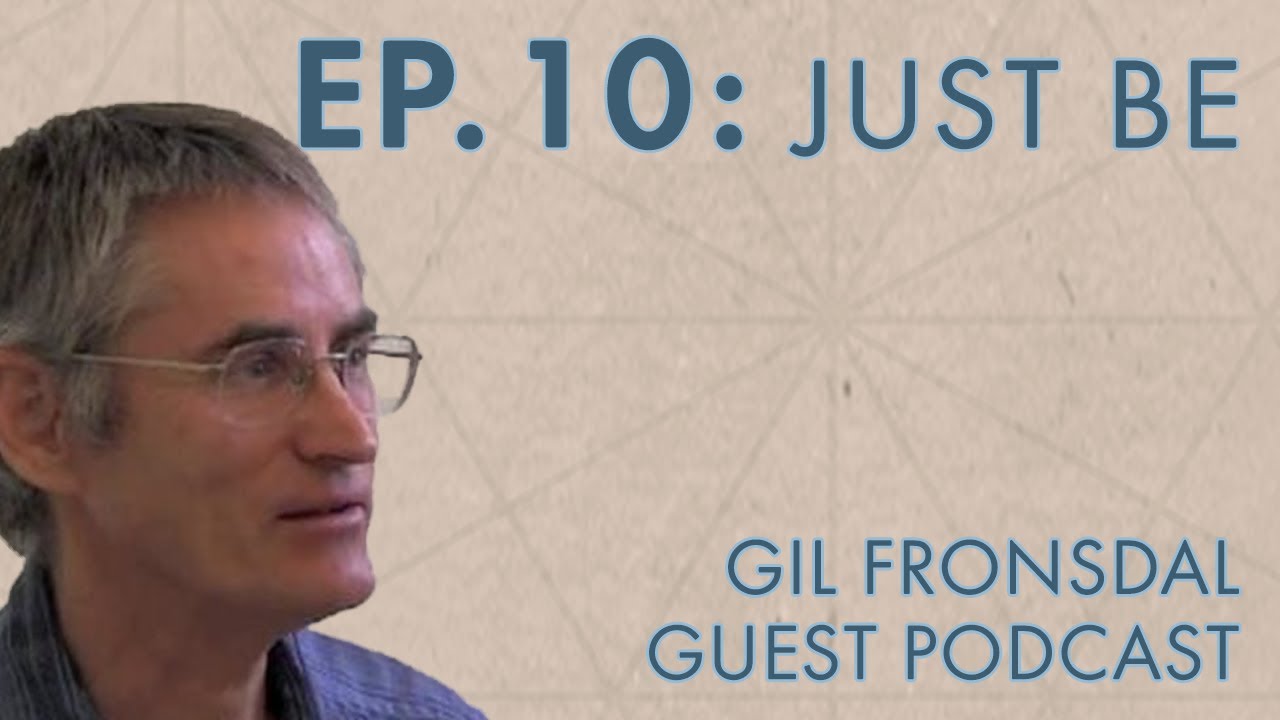 Gil Fronsdal – BHNN Guest Podcast – Ep. 10 – Just Be