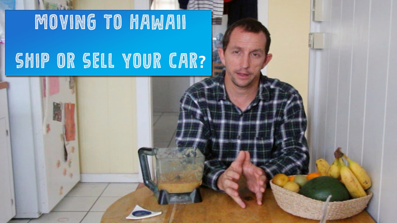 Moving to Hawaii:  Should I ship or sell my car?