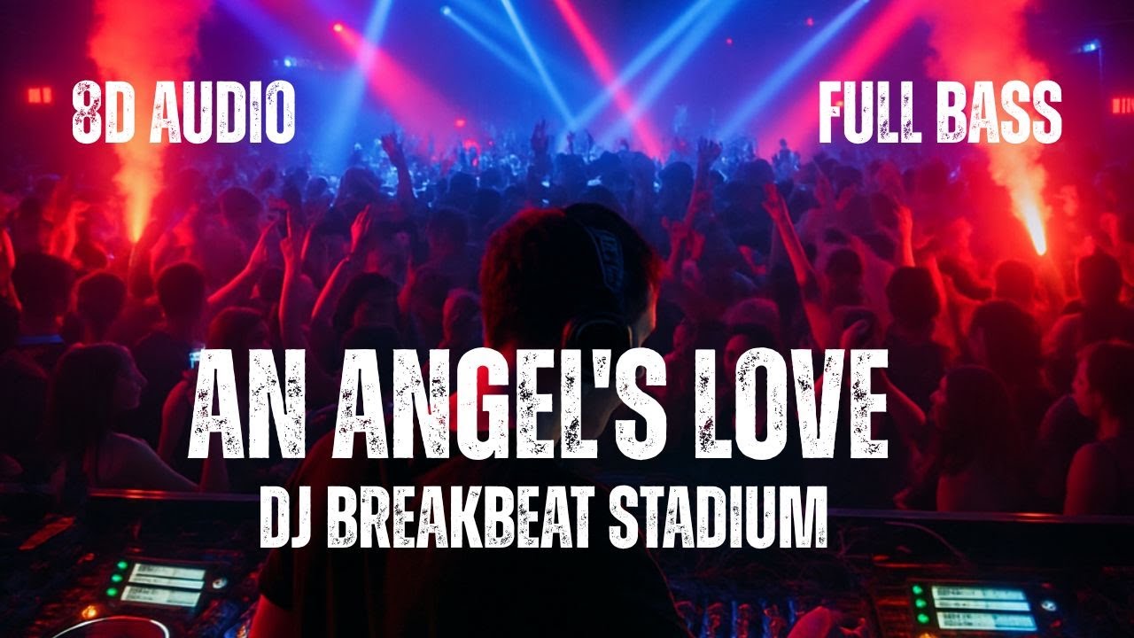 DJ AN ANGEL'S LOVE BREAKBEAT STADIUM | 8D AUDIO | FULL BASS