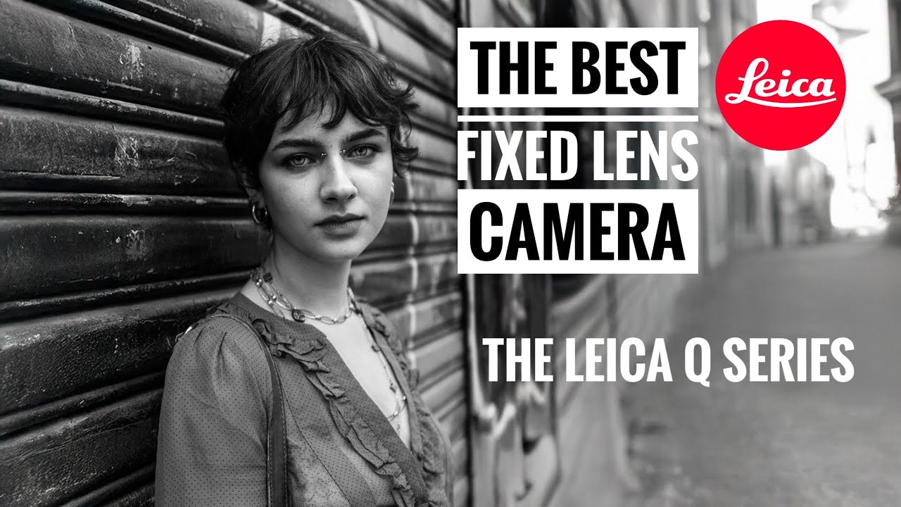 The King of all Fixed Lens Camera Models - The Leica Q Series