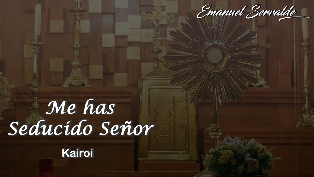 Me has seducido Señor | Kairoi | Canto Vocacional | Emanuel Serralde  (Lyric Video)