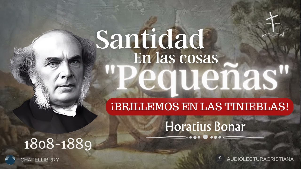 Santidad en las Cosas Pequeñas, Brillando en las Tibieblas | Horatius Bonar