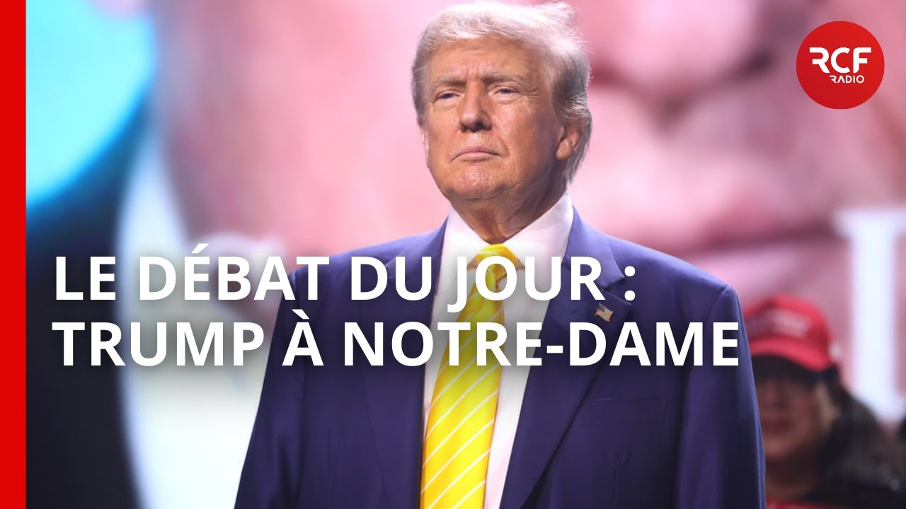 Le Débat du jour - Trump à Notre-Dame / Le Pape en Corse / Mgr Rey emmène des députés au Vatican