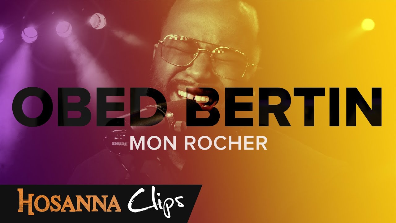 Mon rocher - Hosanna clips - Obed Bertin