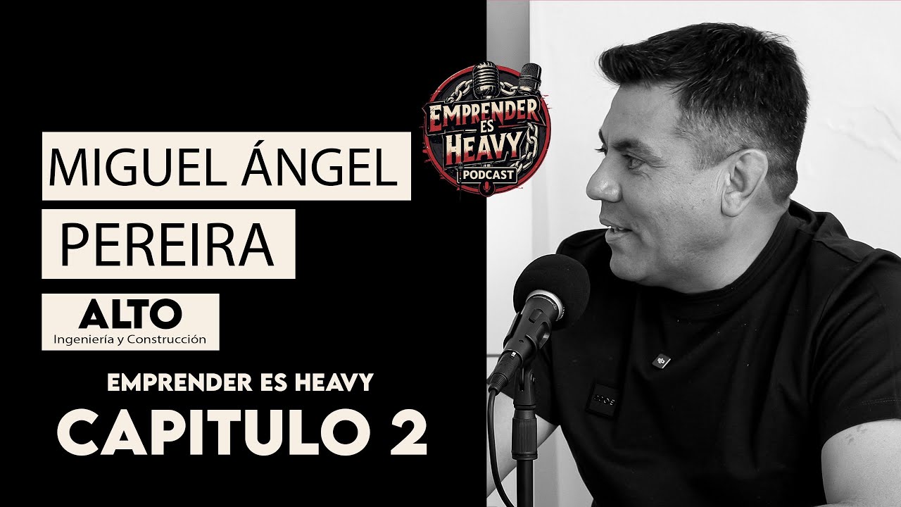 EMPRENDER ES HEAVY CAPITULO #2 - MIGUEL ÁLGEL PEREIRA GERENTE GENERAL-ALTO INGENIERÍA Y CONSTRUCCIÓN
