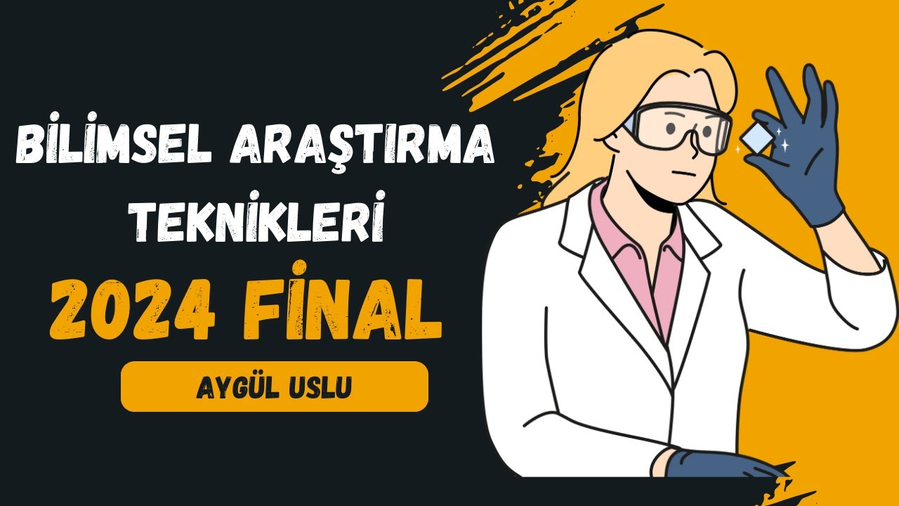 Bilimsel Araştırma Teknikleri 2024 Final Özeti