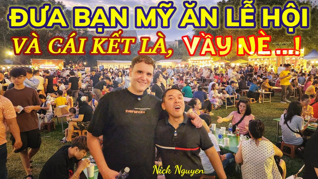DẪN NGUỜI BẠN MỸ ĐI LỄ HỘI ẨM THỰC VÀ CÁI KẾT LÀ... GÌ CŨNG NGON! || Nick Nguyen