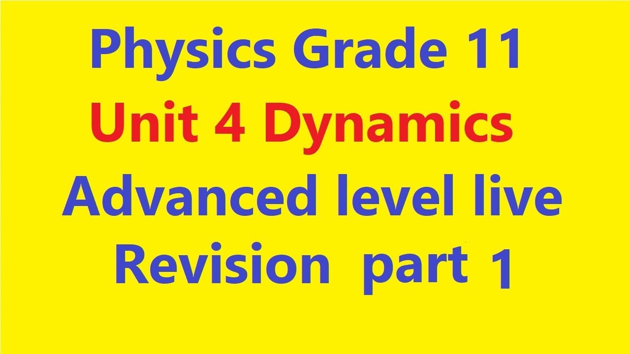Physics Grade 11 unit 4  Dynamics part 1 Advanced level live revision