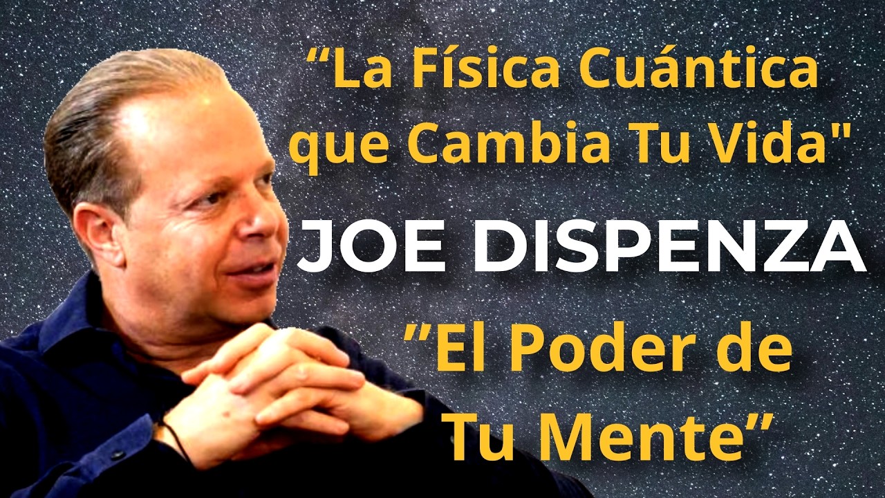 “La Física Cuántica que Cambia Tu Vida – Joe Dispenza Explica el Poder de Tu Mente”
