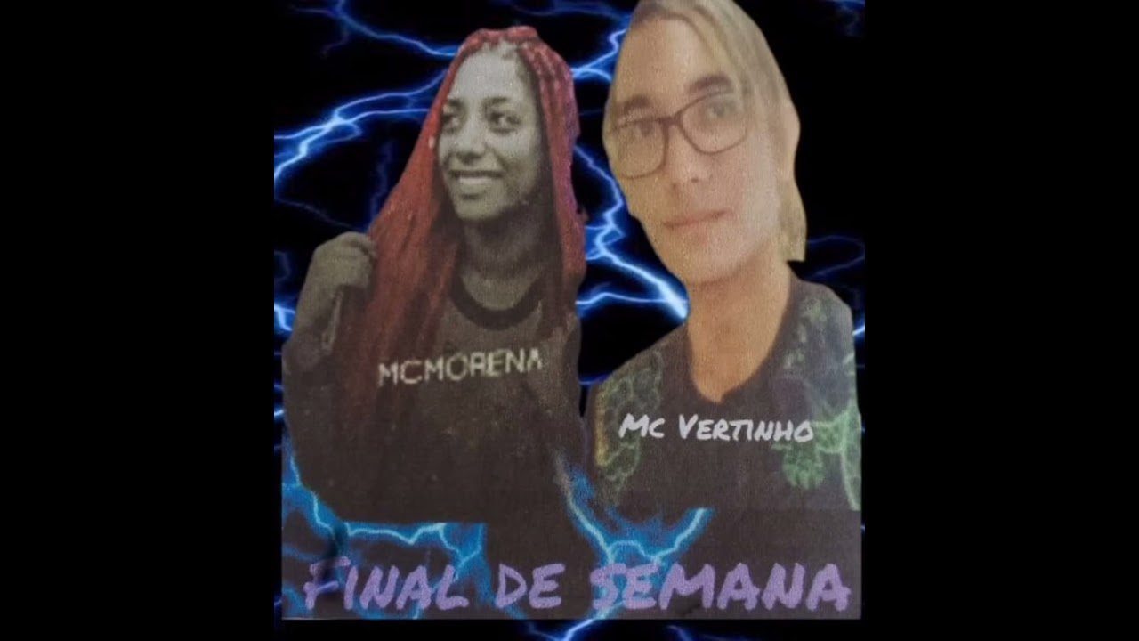 FlNAL DE  Semana  mc morena, MC vertinho