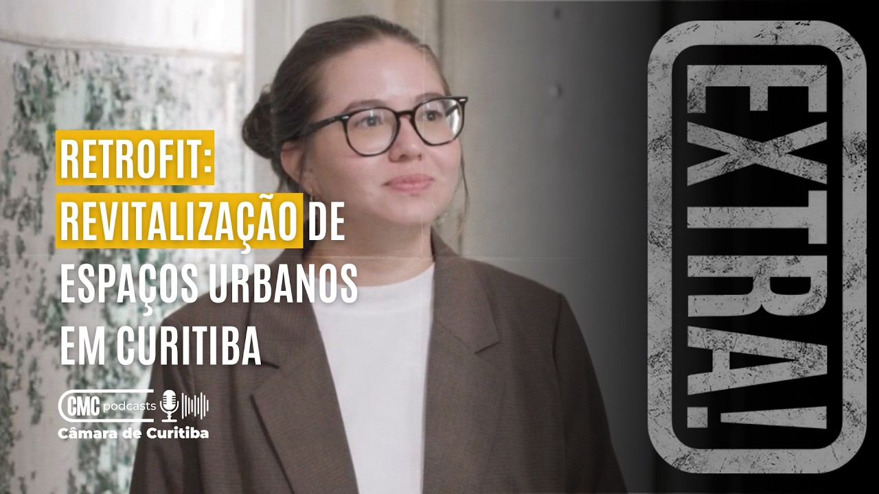 Retrofit: revitalização de espaços urbanos em Curitiba - EXTRA!  CMC PODCASTS